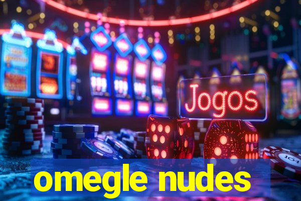 omegle nudes